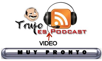 
							 MUY PRONTO - Trujo VideoPodcast - MUY PRONTO 
							