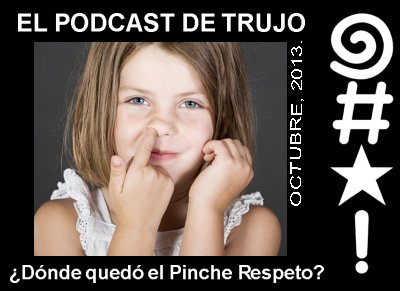 
							 Trujo Podcast - ¿Dónde quedó el pinche respeto? 
							
